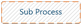 Sub Process